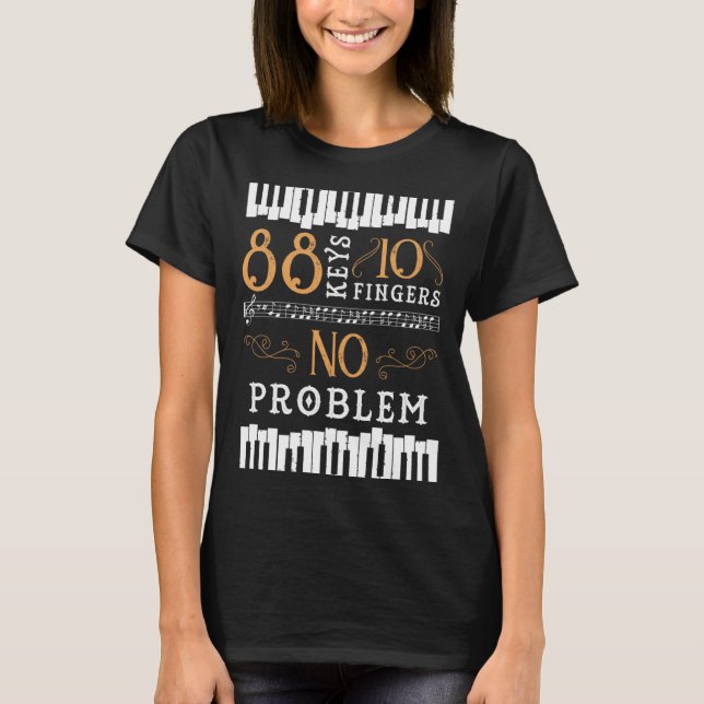 88 Keys 10 Fingers No Problem Piano Keyboard T-Shirt (Front)