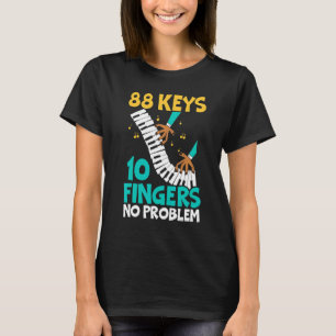 88 Keys 10 Fingers No Problem Piano Musician Instr T-Shirt