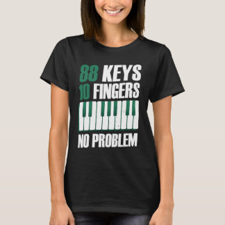 88 keys 10 fingers no problem piano T-Shirt