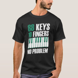 88 keys 10 fingers no problem piano T-Shirt
