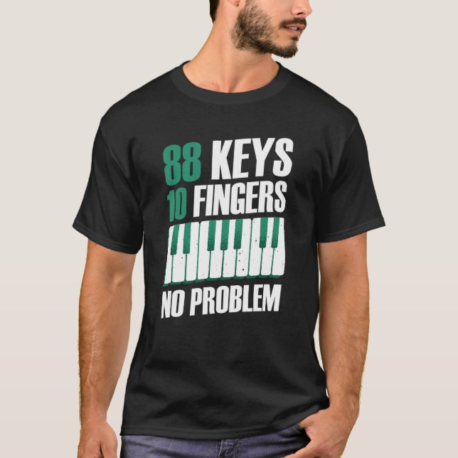 88 keys 10 fingers no problem piano T-Shirt (Front)