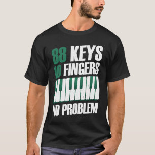 88 keys 10 fingers no problem piano T-Shirt