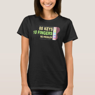 88 Keys 10 Fingers No Problem T-Shirt