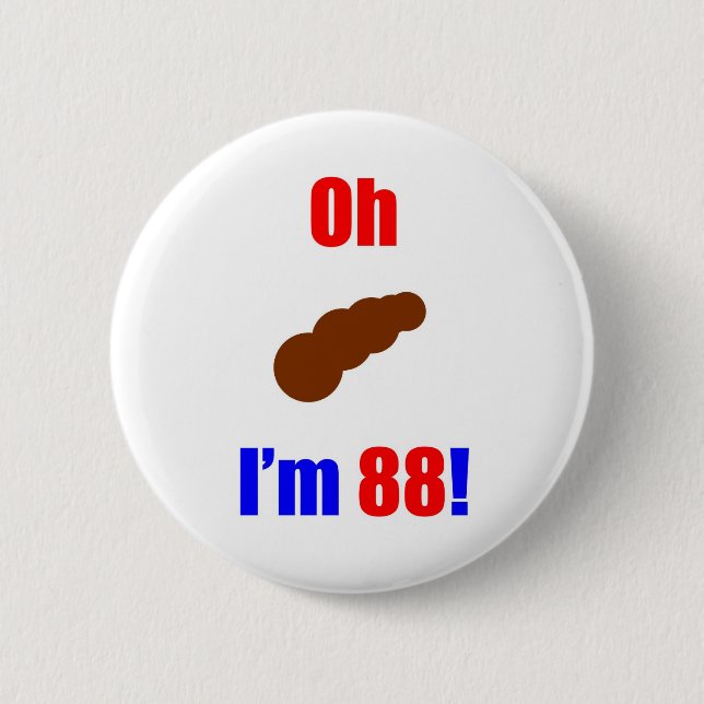 88 Oh (Pic of Poo) I'm 88! 2 Inch Round Button (Front)