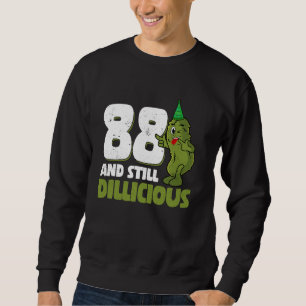 88 Years Old Cucumber Dillicious 88th Birthday Dil Sweatshirt