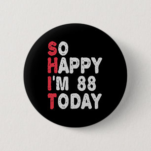 88th Birthday So Happy I'm 88 Today Funny Gift 2 Inch Round Button