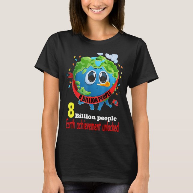 8 billion people on earth 2022 3 T-Shirt (Front)