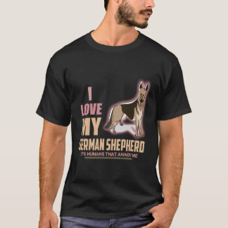 8 I love My German Shepherd It's Humans That Annoy T-Shirt