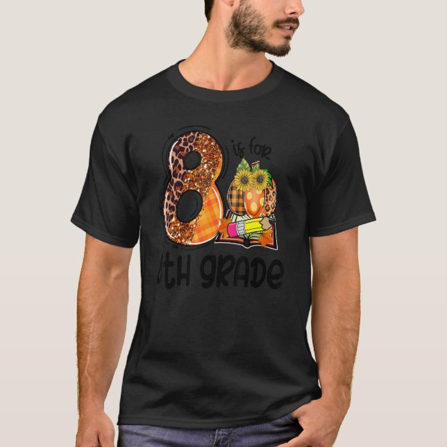 8 Is For 8th Grade Leopard Pumpkin Teacher Fall Th T-Shirt (Front)