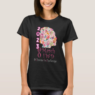 8 March International Women's Day 2023 Choose To C T-Shirt