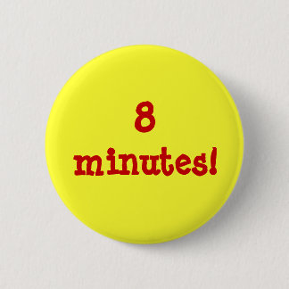 8 minutes! 2 inch round button