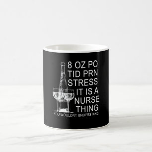 8 OZ PO Tid PRN Stress It Is a Nurse Thin You Woul Coffee Mug