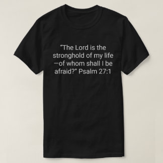 8. “The Lord is the stronghold of my life—of whom  T-Shirt