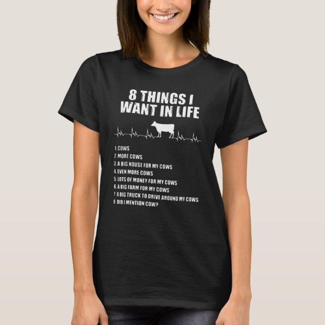 8 Things I Want In Life Cow T-Shirt (Front)