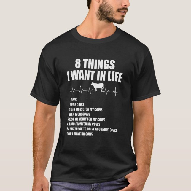 8 Things I Want In Life Cows More Cows Heartbeat T-Shirt (Front)