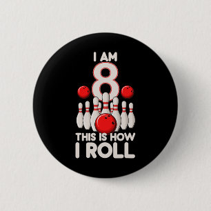 8 Year Old Bowling Party 8th Birthday Is How I Rol 2 Inch Round Button