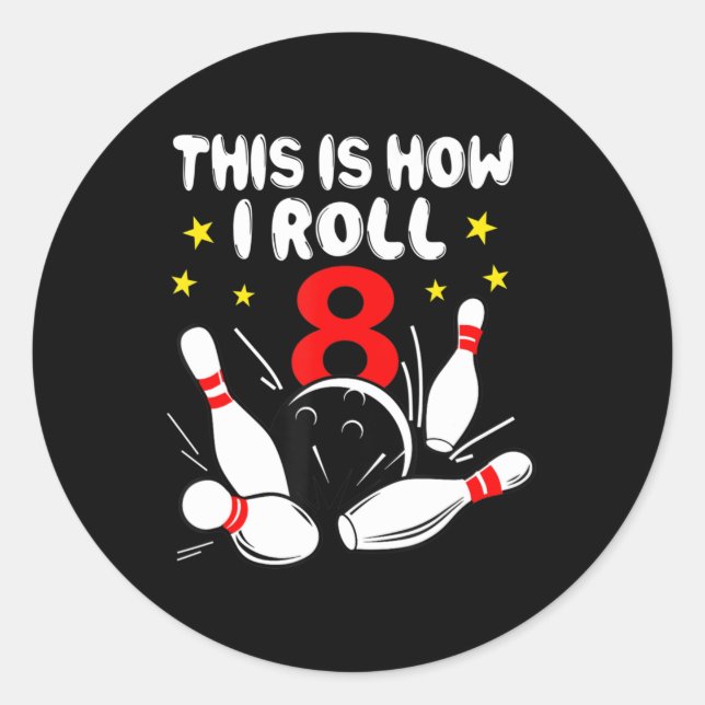 8 Year Old Bowling This Is How I Roll 8th Birthday Classic Round Sticker (Front)