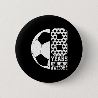 8 Years Of Being Awesome Kids Soccer Lover 8th Bir 2 Inch Round Button
