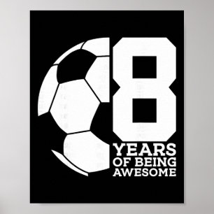 8 Years Of Being Awesome Soccer 8th Birthday  Poster