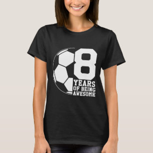 8 Years Of Being Awesome Soccer Lover Soccer Enthu T-Shirt