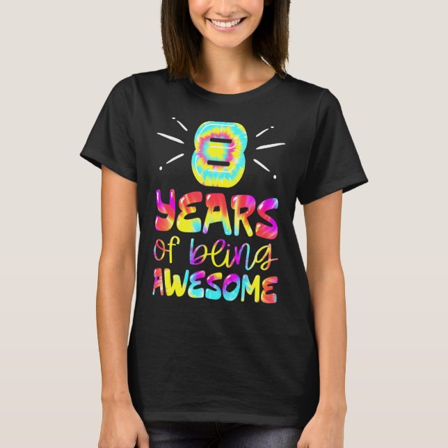 8 Years Of Being Awesome Tie Dye 8 Years Old 8th B T-Shirt (Front)