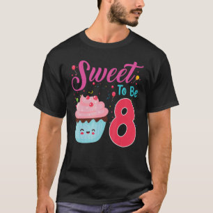 8 Years Old Birthday Sweet To Be 8 Cupcake Birthda T-Shirt