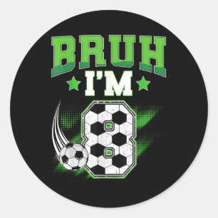 8th Birthday Boy Soccer Bruh Im 8 Year Old Sport B Classic Round Sticker