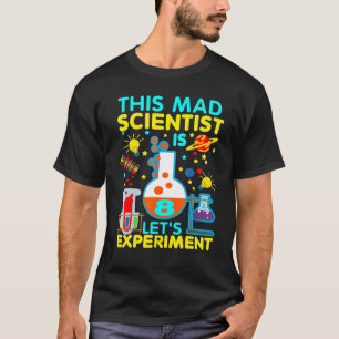 8th Birthday This Mad Scientist Is 8 Let's Exper T-Shirt