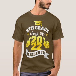 8th Grade Class Of 2022 Nailed It , Boy Girl Gradu T-Shirt