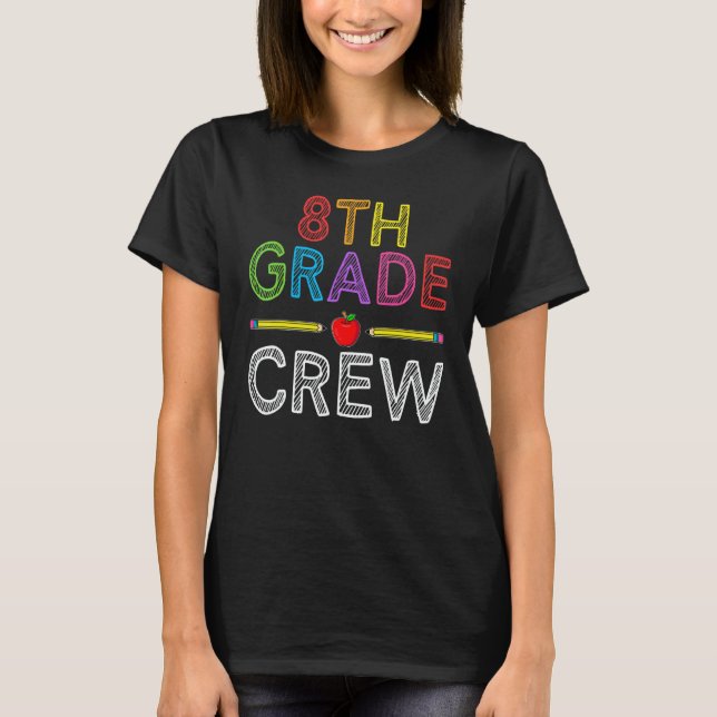 8th Grade Crew   Eighth Grade Teacher 1st Day of S T-Shirt (Front)