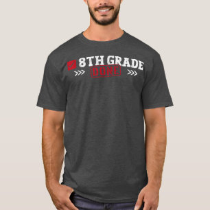 8th Grade Done Last Day of School 8th Grade Gradua T-Shirt
