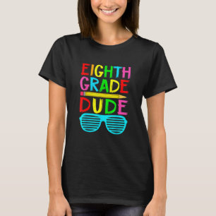 8th Grade Dude Eighth Grade Boys Girls Back To Sch T-Shirt