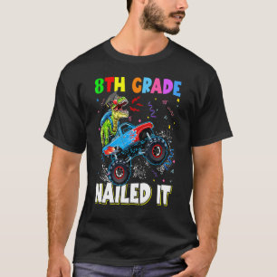 8th Grade Nailed It Dinosaur Rex Monster Truck Gra T-Shirt