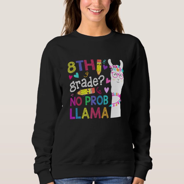 8Th Grade No Prob-Llama Teacher Student First Day  Sweatshirt (Front)