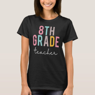 8th Grade Teacher Colourful Appreciation Day Back T-Shirt