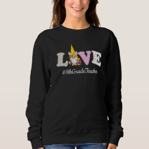 8th Grade Teacher Life Love Gnome Egg Hunting East Sweatshirt