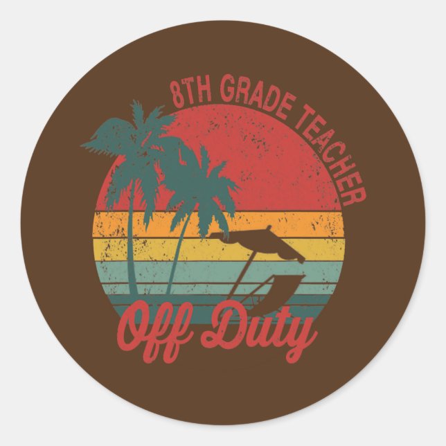 8th Grade Teacher Off Duty Off Duty Last Day Classic Round Sticker (Front)