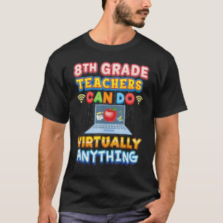 8th Grade Teachers Can Do Virtually Anything Eight T-Shirt