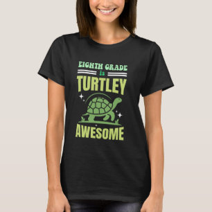 8th Grade Turtle-y Awesome Eighth Grade Back To Sc T-Shirt