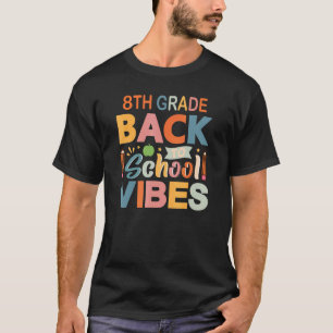8th Grade Vibes Eighth Grade Students Parents Teac T-Shirt