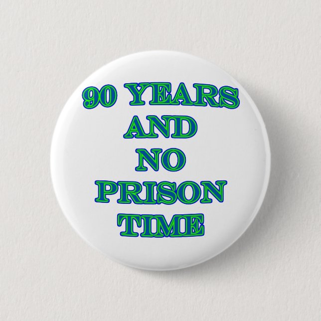 90 and no prison time 2 inch round button (Front)