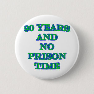 90 and no prison time 2 inch round button