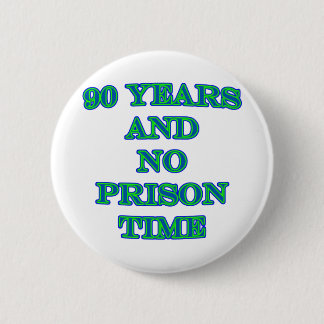 90 and no prison time 2 inch round button