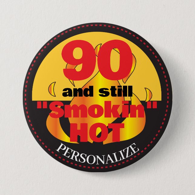 90 and Still Smokin Hot | 90th Birthday 3 Inch Round Button (Front)