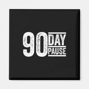 90 Day, 90 Day Pause Donald Trump Quote _1 Magnet