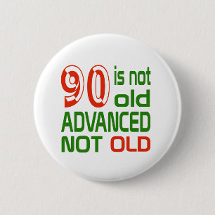 90 is not old advanced not old 2 inch round button