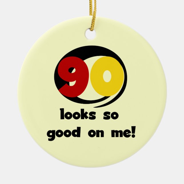 90 Looks So Good On Me T-shirts and Gifts Ceramic Ornament (Front)