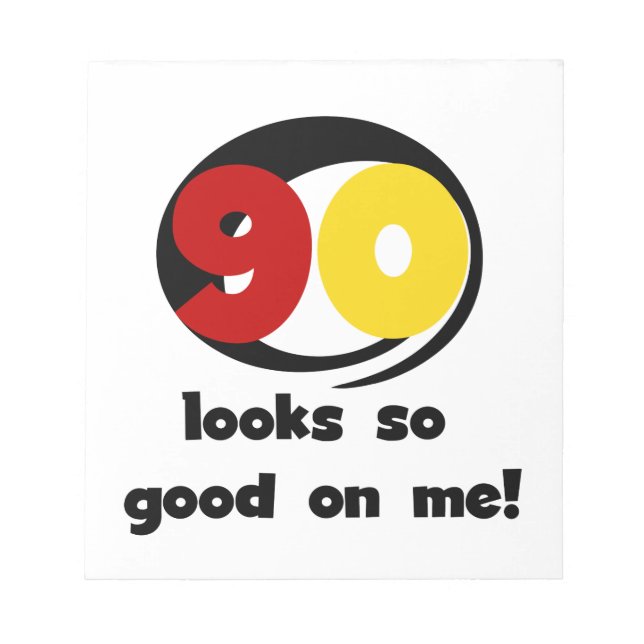90 Looks So Good On Me T-shirts and Gifts Notepad (Front)