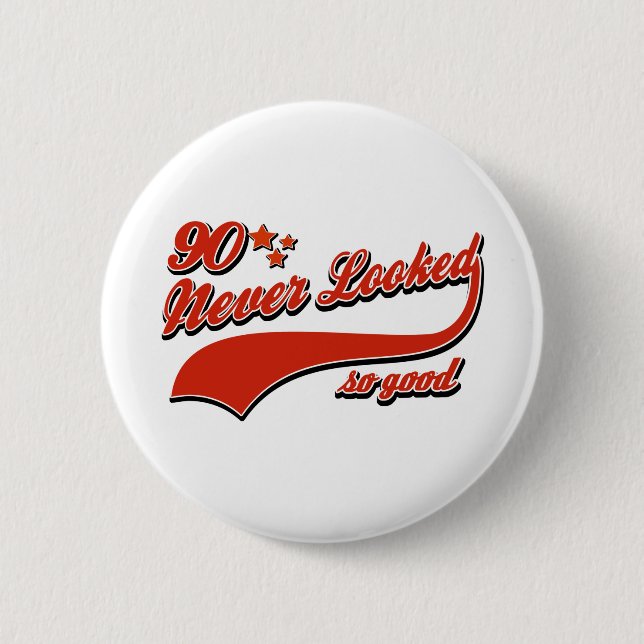 90 never looked so good 2 inch round button (Front)