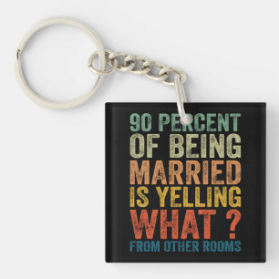 90 Percent Of Being Married is Yelling Funny Keychain